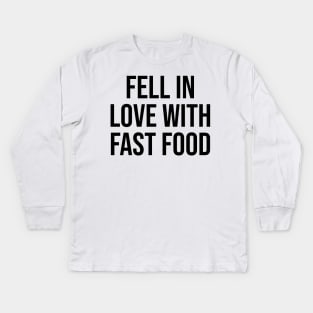 Fell in love with fast food Kids Long Sleeve T-Shirt